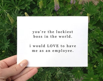Puede incluir: Una tarjeta blanca con el texto "you're the luckiest boss in the world. i would LOVE to have me as an employee."