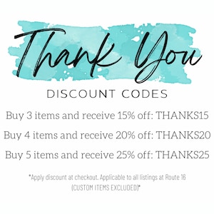 May include: A turquoise watercolor background with the text "Thank You" in black script. Below the text, the words "Discount Codes" are written in black. The text below lists discount codes for buying 3, 4, or 5 items. The codes are THANKS15, THANKS20, and THANKS25, respectively. The text below the codes reads "*Apply discount at checkout. Applicable to all listings at Route 16 (CUSTOM ITEMS EXCLUDED)*."