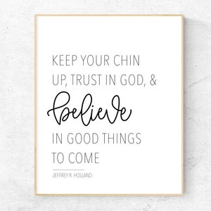 Keep Your Chin Up Trust In God Jeffrey R Holland LDS Quote Print, LDS Wall Art, LDS Decor, Christian Wall Art, Motivational Christian Decor