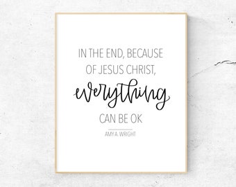 Because of Jesus Christ Everything Can Be Okay LDS Printable Wall Art, Amy A Wright Quote Print, LDS Wall Decor, Relief Society Decor, Art