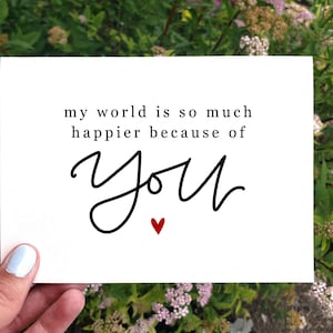 Meine Welt ist so viel glücklicher Karte, Valentinstag Karte, Karte für BFF, Sentimental Jahrestag Karte, Karte für Frau Mann, ich liebe dich