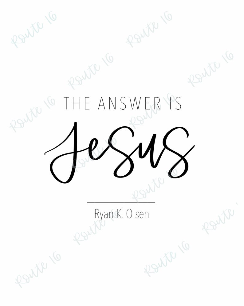 The Answer is Jesus Printable Wall Art, Ryan K Olsen Quote Print, LDS Wall Decor, LDS Wall Art ...