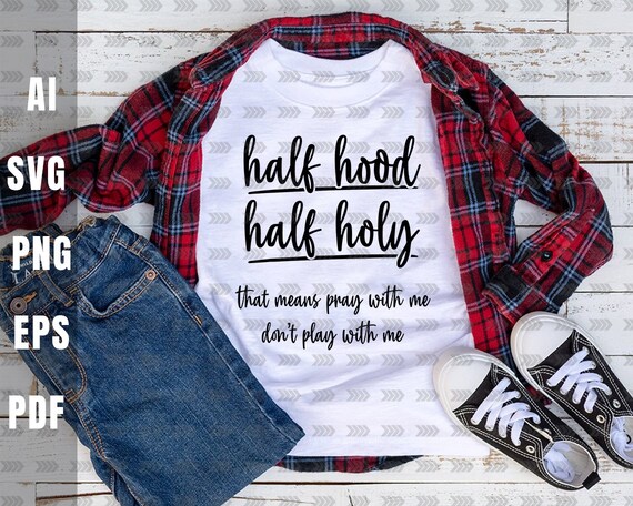 Half Hood Half Holy That Means Pray With Me Svgdon T Play Etsy