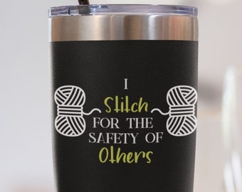 Crochet Tumbler - Yarn Lover Gift - Crochet Accessories - Knit Accessories - Stitch for the Safety of Others Tumbler