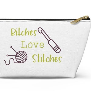 Crochet Hook Case - Crochet/ Knitting Notions & Hook Storage Case, Gift for Crocheter - Funny Zipper Pouch - Bitches Love Stitches