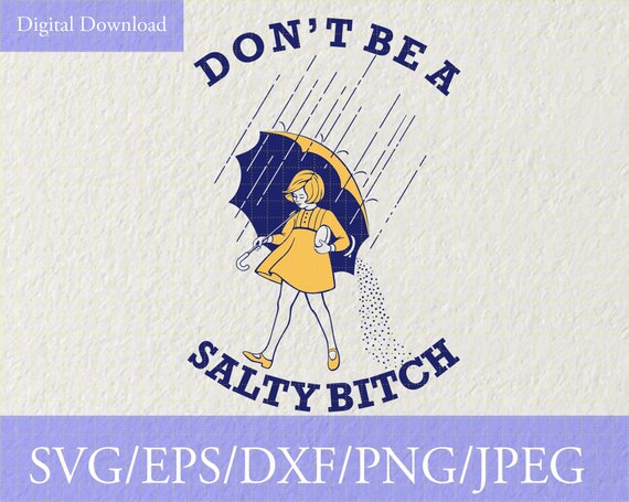 Dont be a salty bitch SVG PNG Vinyl Cut File, digital download for cricut silhouette printting svg dxf jpg pdf eps png