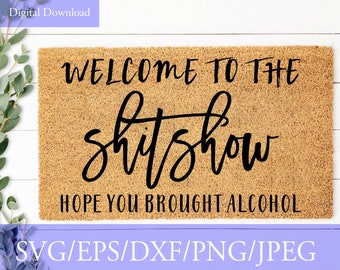 Welcome To The Shitshow Svg, Doormat Svg, Hope You Brought Alcohol SVG, Funny Welcome Sign svg, cutting files for cricut & silhouette