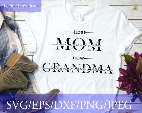First Mom now Grandma svg Mother s Day Gift Kids Name Shirt New Grandma Shirt Svg Instant Download cut file for Cricut and Silhouette
