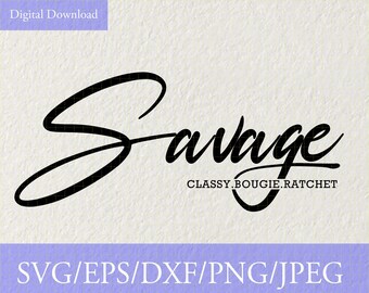 Savage Classy Bougie Ratchet, Svg, Vinyl Cut File, Cricut, Silhouette File, Quote Cut File