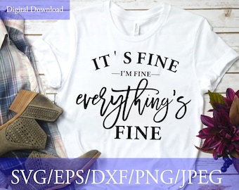 It's Fine I'm Fine Everything's Fine svg - Funny Cut File, Funny svg, svg dxf eps png, Silhouette, Cricut, Digital File