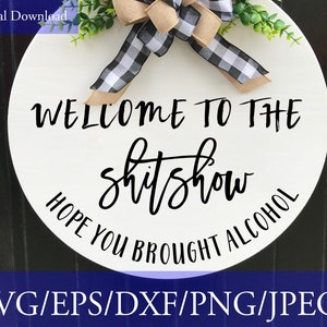 Welcome To The Shitshow Svg, DIY Door Hangers, Hope You Brought Alcohol SVG, Funny Welcome Sign svg, cutting files for cricut & silhouette