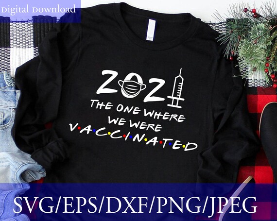 Download 2021the One Where We Were Vaccinated Svg Funny Shirt Svg Etsy