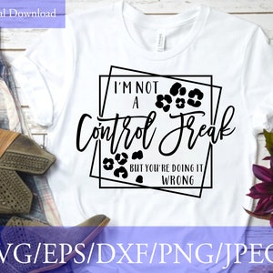 I&#39;m Not a Control Freak svg, Sarcastic Cut File, Funny svg, Funny Saying Svg, Silhouette, Cricut, Digital File
