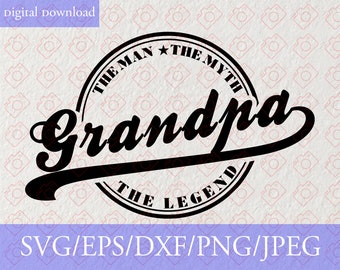 Grandpa The Man The Myth The Legend Svg, Grandpa Svg, Fathers Day Svg, Gift Idea for Papa, Grandpa Sign Svg, Grandpa Quote for Cricut