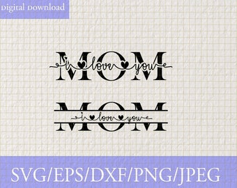 Mom SVG, Mom Split Monogram Svg, Mothers Day Gift, Mom I Love You Svg, Png Digital File