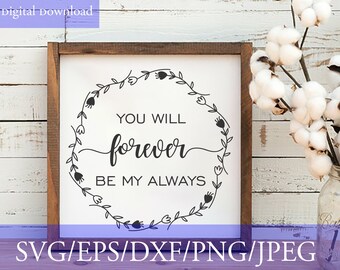 You Will Forever Be My Always Svg File, Farmhouse SVG,  Vintage Sign, Cutting File, Commercial Use