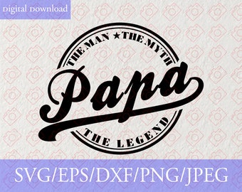 Papa The Man The Myth The Legend Svg, Papa Svg, Fathers Day Svg, Dad gift, Gift for Papa, Papa Sign Svg, Papa Quote, Papa File for Cricut