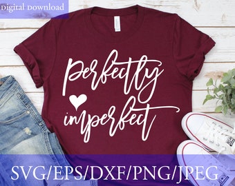 May include: A maroon t-shirt with the words "perfectly imperfect" in white script, with a white heart between the words. The shirt is displayed with blue jeans and white sneakers. The image also includes the text "SVG/EPS/DXF/PNG/JPEG".