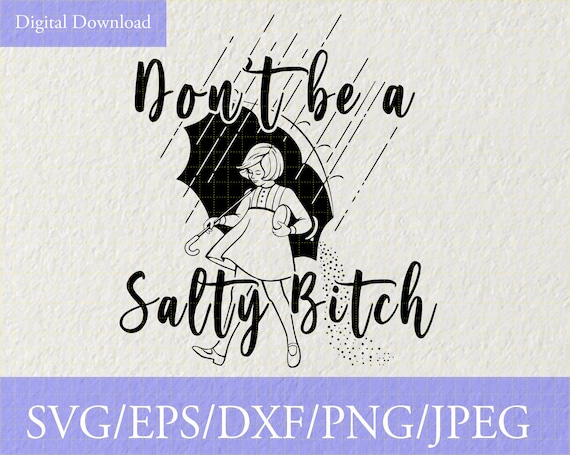 Dont be a salty bitch SVG PNG Vinyl Cut File, Cricut, Silhouette File, Quote Cut File