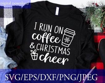 I Run on Coffee and Christmas Cheer SVG, Mom Christmas Shirt Svg, Christmas Svg, Coffee Svg, Funny Svg, Svg File for Cricut & Silhouette