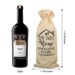 May include: A burlap wine bag with the text "Home Sweet Home" and "New Home New Adventure New Memories Congratulations!" printed on it. The bag is 13.78 inches tall and 5.91 inches wide. A bottle of red wine is shown next to the bag.