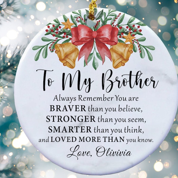 Custom To My Brother Ornament, Christmas Gift for Brother from Sister, Brother, To My Brother, Always Remember You're Braver Thank You Think