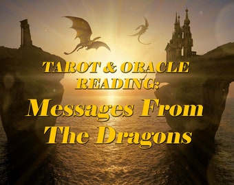 Messages from the Dragons Tarot + Oracle Reading