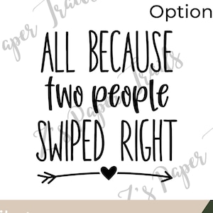 May include: A black and white graphic design with the text "ALL BECAUSE two people SWIPED RIGHT". An arrow with a heart in the middle points to the right. The words "Option 1" are at the top. The file types are listed at the bottom.