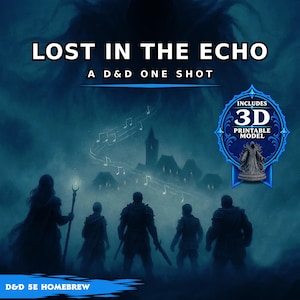 May include: A digital adventure module titled LOST IN THE ECHO A D&D ONE SHOT featuring a dark blue illustration of five silhouetted figures facing a ghostly entity above a village, with musical notes and a 3D printable model badge included.