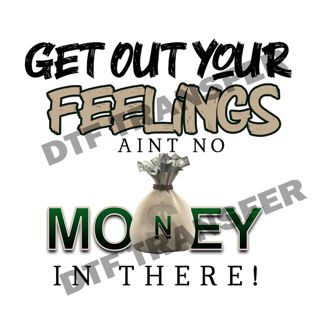 She Ain T Got No Money In The Bank Get Out Your Feelings Aint No Money in There DTF Transfer - Etsy