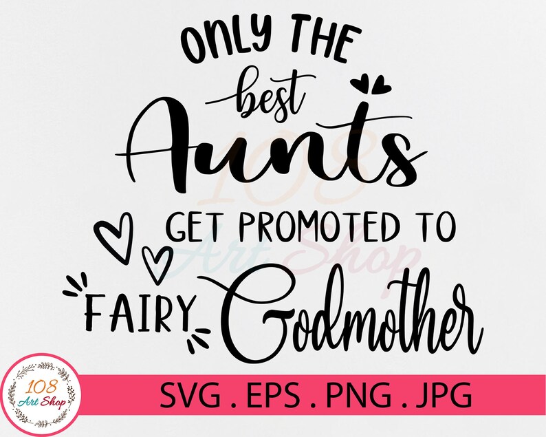 Download Svg Only The Best Aunts Get Promoted To Fairy Godmother Svg Godmother Gift Png Eps Auntie Shirt Svg Files For Cricut Mother S Day Art Collectibles Drawing Illustration Delage Com Br