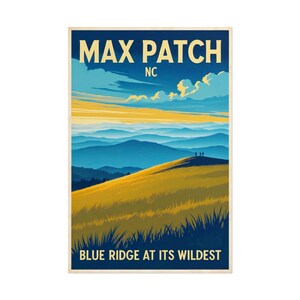 May include: A vintage poster featuring the text "MAX PATCH NC" and "BLUE RIDGE AT ITS WILDEST". The artwork shows a mountain landscape with rolling hills, blue mountains, and a yellow grassy foreground under a blue sky with clouds.