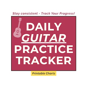 May include: A maroon printable chart featuring the text "DAILY GUITAR PRACTICE TRACKER" in white. A small guitar illustration is in the upper left corner. The text "Stay consistent - Track Your Progress!" is above the main text, and "Printable Charts" is below.