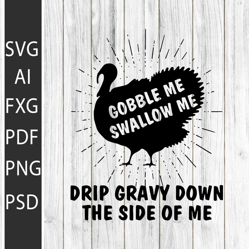 Funny Svg Png Cut Files Vinyl Clip Art Download Gobble Me Swallow Me Drip Gravy Down The Side Of Me Art Collectibles Digital Jewellerymilad Com