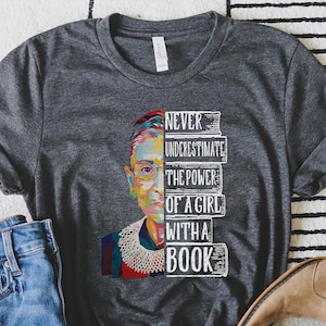 Ruth Bader Ginsburg Never Underestimate the Power of a Girl with A Book Shirt | Ruth Bader Ginsburg Shirt | RBG Shirt | Notorious RBG |