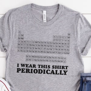 Funny Science Chemistry Shirt, Periodic Table Tee, Chemist Scientist Chemistry Teacher TShirt, Gift for Science Grad,  Science Gift
