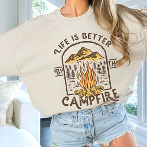 Camping Sweatshirt, Life is Better by Campfire Hoodie for Men or Women, Outdoors Hiking Crewneck Sweater, Explore More Nature Lover Gift