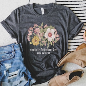 Women's Flower Shirt, Consider How the Wildflowers Grow, Floral Women's Christian Tee, Bible Verse Luke 12, Gift for her