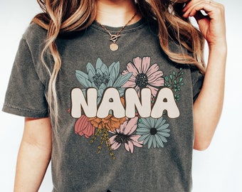 Nana Shirt, Comfort Colors®, Floral Nana T Shirt, Flower Graphic Tee, New Nana Gift, Pregnancy Announcement, Mother's Day Gift for Nana
