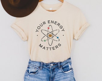 Your Energy Matters, Science Shirt, Energy T Shirt, Science Teacher Shirt, Scientist Shirt, Science Tees, Atom Tee