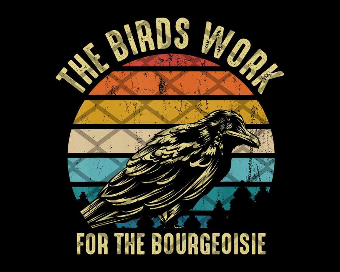The Birds Work For The Bourgeoisie