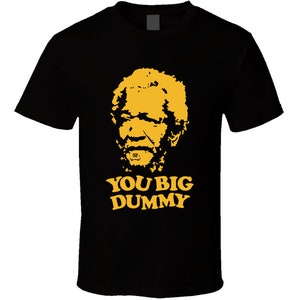 You Big Dummy Fred Sanford  Red Foxx Tv Show Fan T Shirt