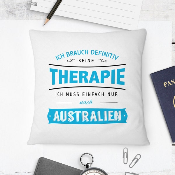 Kissen "keine Therapie - ich muss nur nach Australien" von Fashionalarm 40x40 cm bedruckt mit Spruch Motiv Geschenk Reisende Reise Urlaub