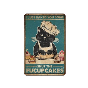 Tin Sign Funny Metal Portrait Poster Kitty I Just Baked You Some Cakes etro Wall Tin Sign Vintage Aluminum Sign for Home Coffee 8x12''