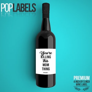 Wine Label Great Gift for Mothers Day Gift Mom Your Killing this Mom Thing