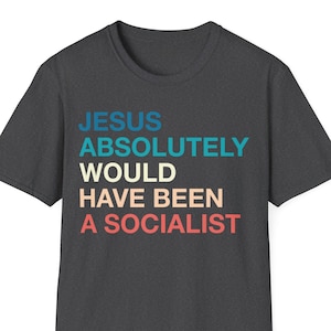 Jesus Would Have Been A Socialist, Progressive, Lefty, Socialism, Short Sleeve Tee, T-Shirt