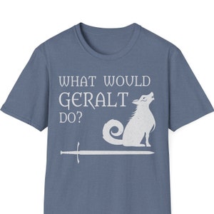What Would Geralt Do? Witcher, Wild Hunt, Blood Origin, Wolf, Kaer Morhen, Softstyle T-Shirt, Tee