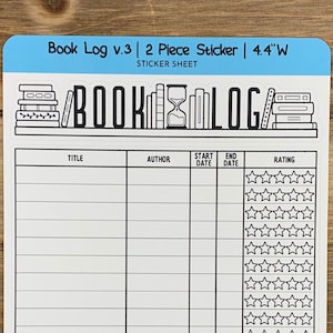 May include: A white sticker sheet with a book log design. The sticker sheet has a title, author, start date, end date, and rating section. The sticker sheet is 4.4 inches wide.