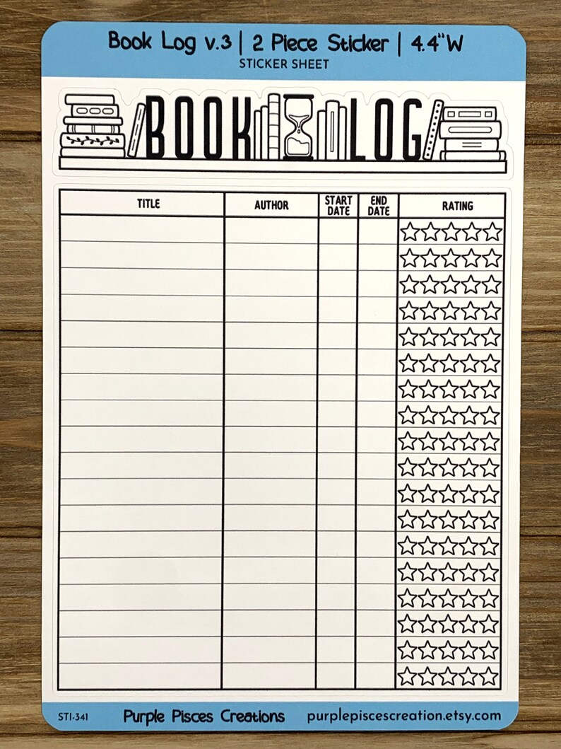 May include: A black and white sticker sheet with a book log design. The sheet has a title, author, start date, end date, and rating columns. The rating column has a row of five stars for each book entry. The sticker sheet is labeled "Book Log v.3 | 2 Piece Sticker | 4.4"W" and "STICKER SHEET".