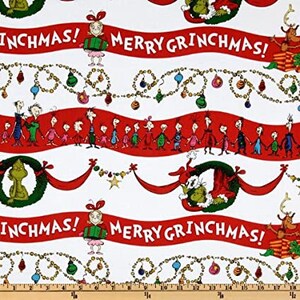 May include: White fabric with a repeating pattern of red and white banners with the text "Merry Grinchmas!" and "Grinchmas!"  The banners are decorated with green and red Christmas ornaments and a garland of green and red beads.  The fabric also features a repeating pattern of a green Grinch character holding a red and white banner.